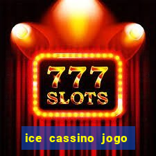 ice cassino jogo de aposta